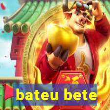 bateu bete